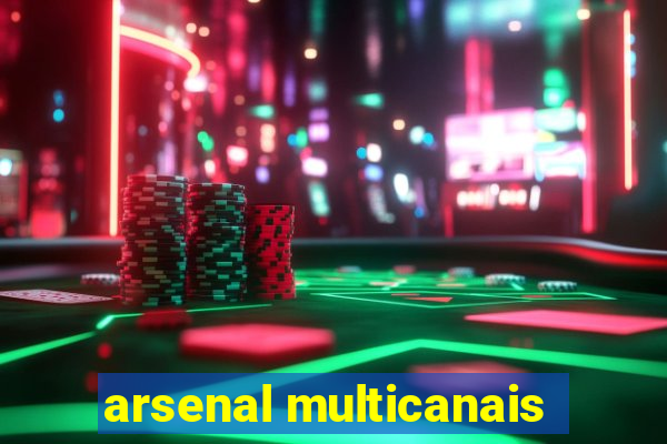 arsenal multicanais